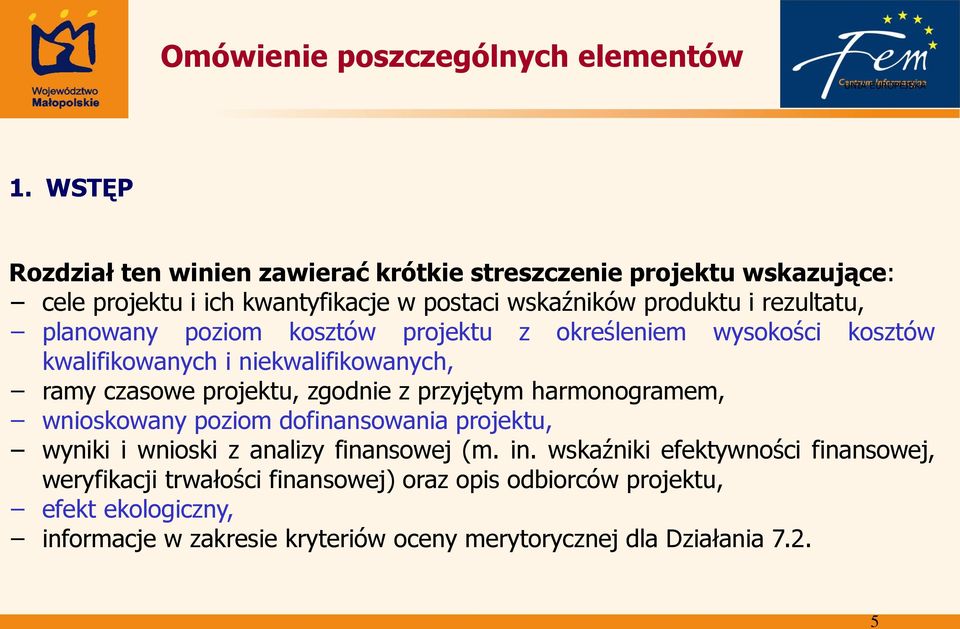 planowany poziom kosztów projektu z określeniem wysokości kosztów kwalifikowanych i niekwalifikowanych, ramy czasowe projektu, zgodnie z przyjętym