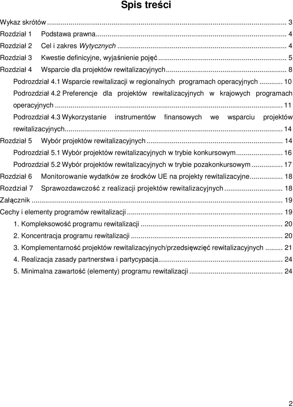2 Preferencje dla projektów rewitalizacyjnych w krajowych programach operacyjnych... 11 Podrozdział 4.3 Wykorzystanie instrumentów finansowych we wsparciu projektów rewitalizacyjnych.