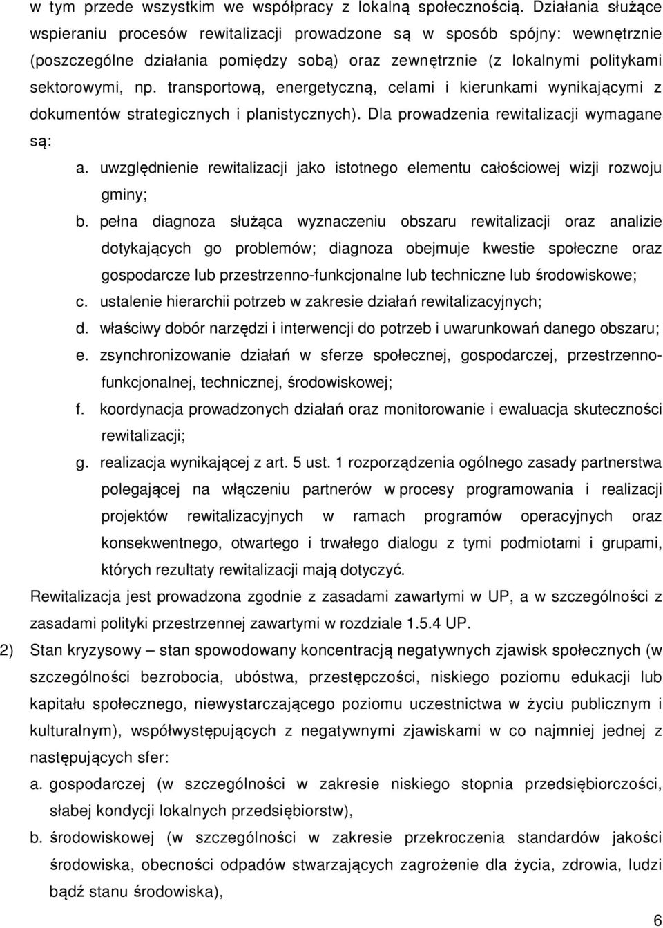 transportową, energetyczną, celami i kierunkami wynikającymi z dokumentów strategicznych i planistycznych). Dla prowadzenia rewitalizacji wymagane są: a.