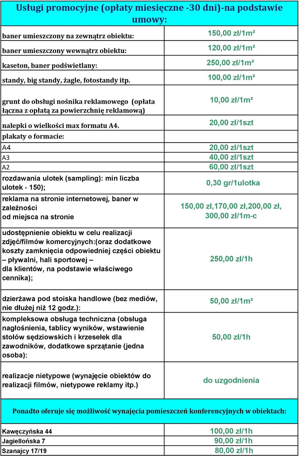 plakaty o formacie: A4 A3 A2 rozdawania ulotek (sampling): min liczba ulotek - 150); reklama na stronie internetowej, baner w zależności od miejsca na stronie udostępnienie obiektu w celu realizacji