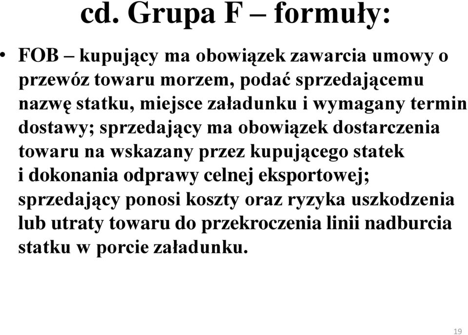 dostarczenia towaru na wskazany przez kupującego statek i dokonania odprawy celnej eksportowej;