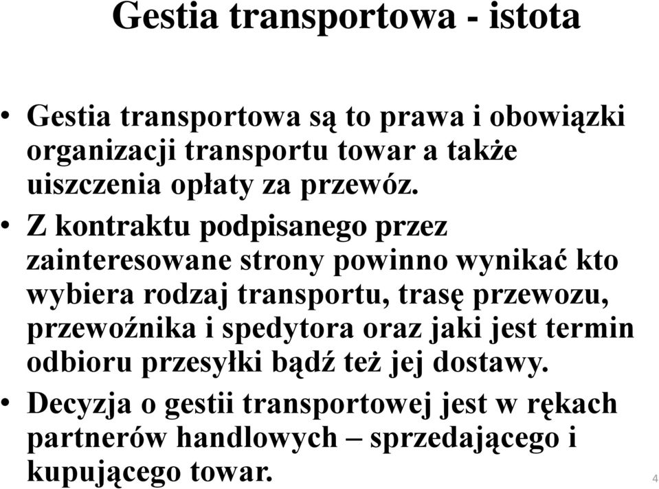 Z kontraktu podpisanego przez zainteresowane strony powinno wynikać kto wybiera rodzaj transportu, trasę