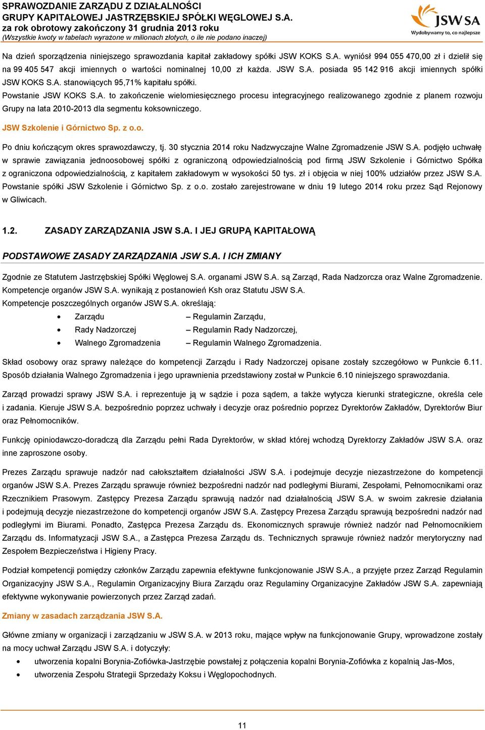 JSW Szkolenie i Górnictwo Sp. z o.o. Po dniu kończącym okres sprawozdawczy, tj. 30 stycznia 2014 roku Nadzwyczajne Walne Zgromadzenie JSW S.A.
