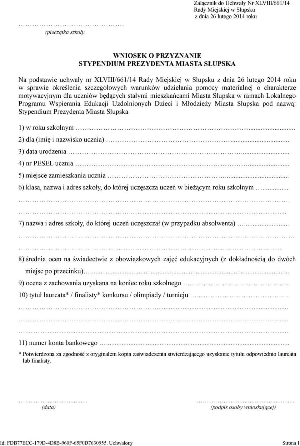 mieszkańcami Miasta Słupska w ramach Lokalnego Programu Wspierania Edukacji Uzdolnionych Dzieci i Młodzieży Miasta Słupska pod nazwą: Stypendium Prezydenta Miasta Słupska 1) w roku szkolnym.