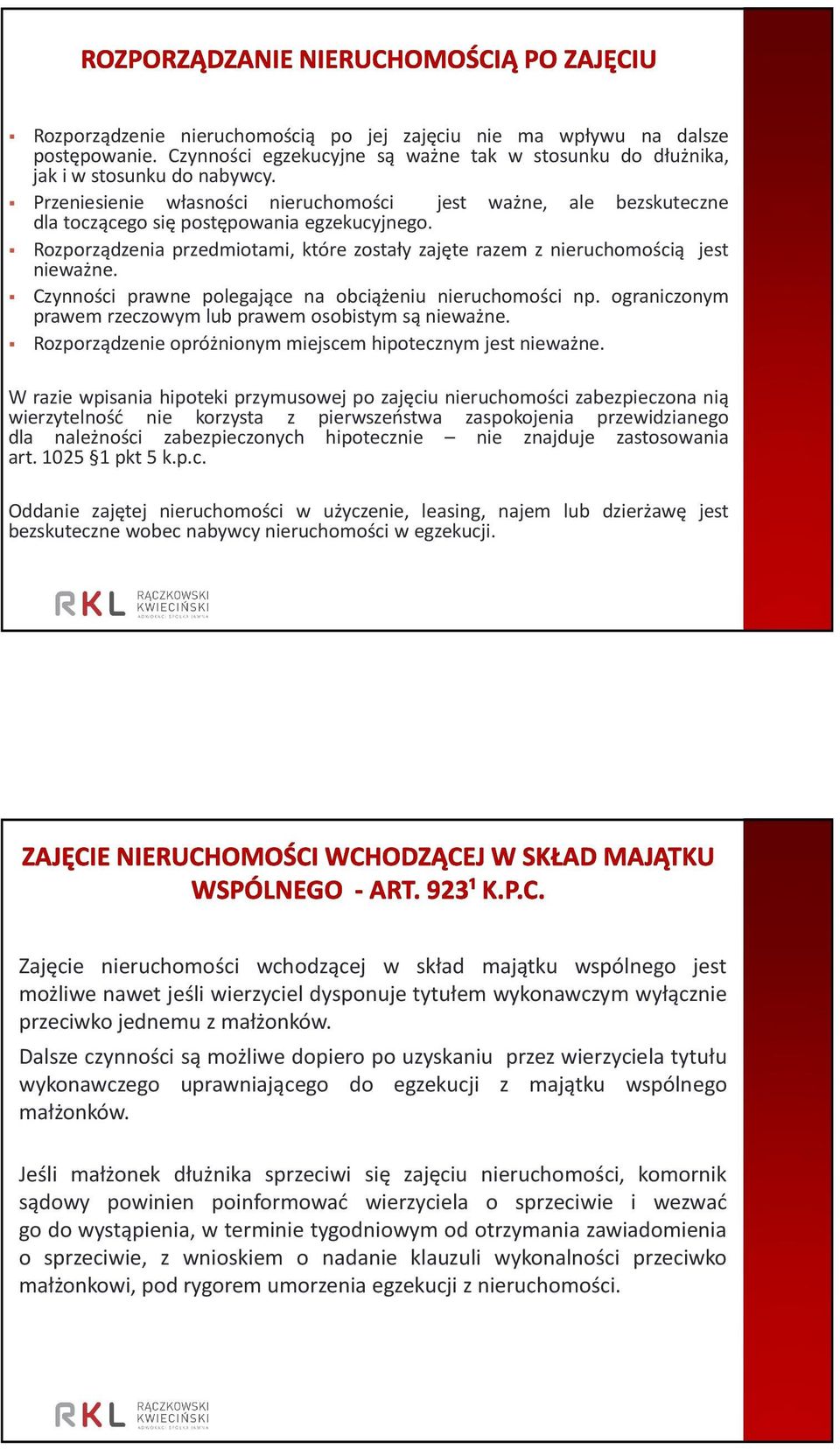 Czynności prawne polegające na obciążeniu nieruchomości np. ograniczonym prawem rzeczowym lub prawem osobistym są nieważne. Rozporządzenie opróżnionym miejscem hipotecznym jest nieważne.