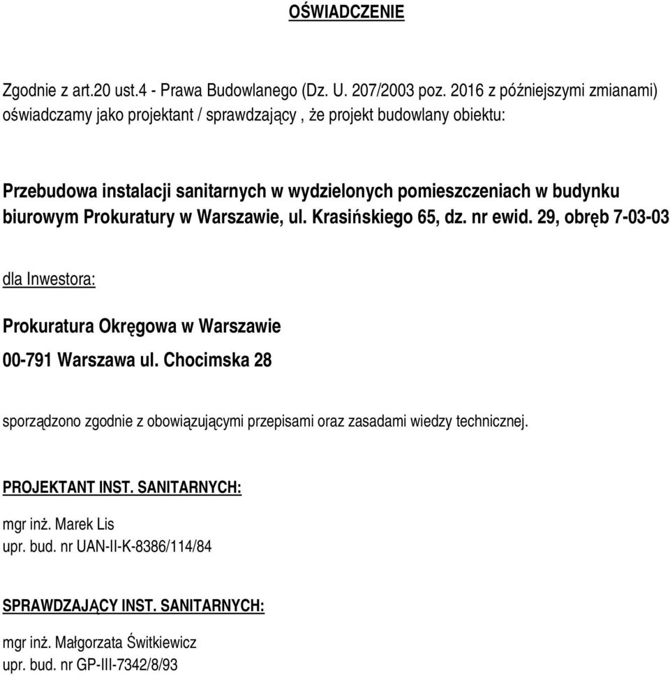 budynku biurowym Prokuratury w Warszawie, ul. Krasińskiego 65, dz. nr ewid. 29, obręb 7-03-03 dla Inwestora: Prokuratura Okręgowa w Warszawie 00-791 Warszawa ul.