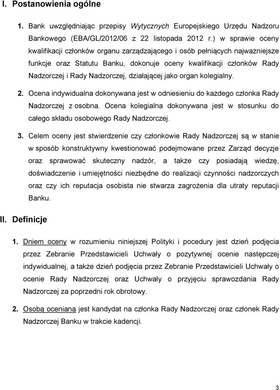 działającej jako organ kolegialny. 2. Ocena indywidualna dokonywana jest w odniesieniu do każdego członka Rady Nadzorczej z osobna.