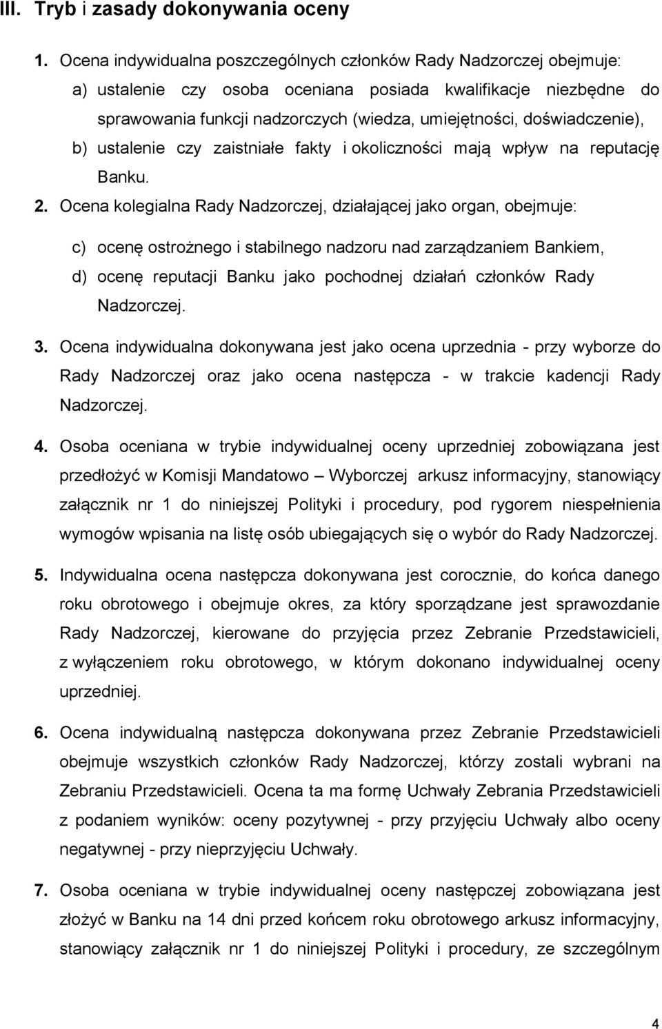 doświadczenie), b) ustalenie czy zaistniałe fakty i okoliczności mają wpływ na reputację Banku. 2.
