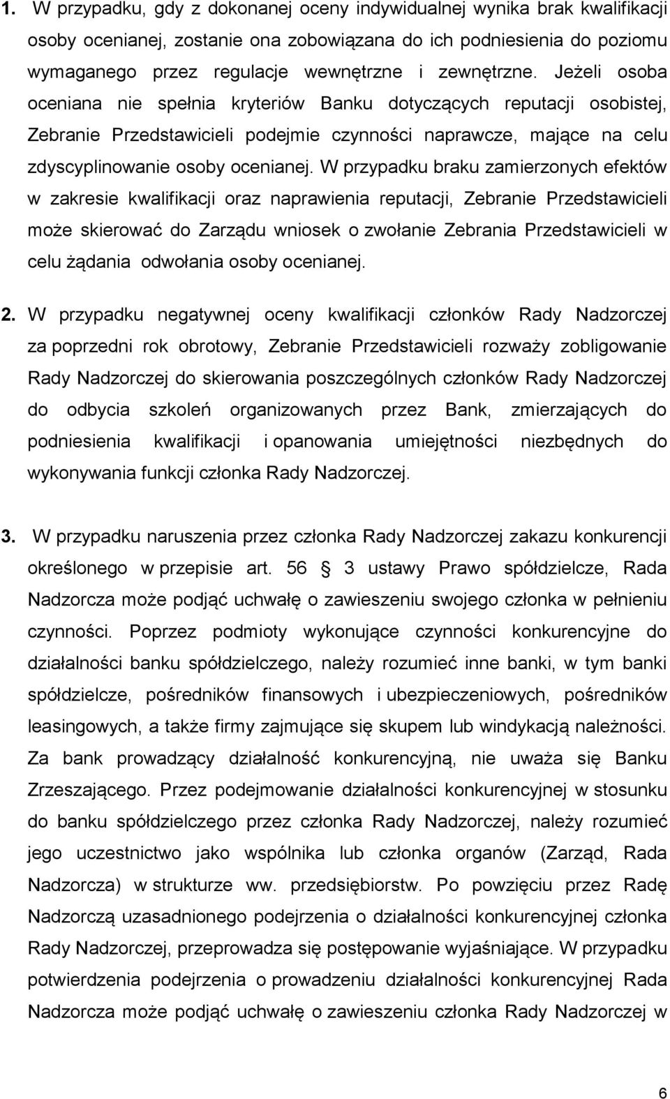 W przypadku braku zamierzonych efektów w zakresie kwalifikacji oraz naprawienia reputacji, Zebranie Przedstawicieli może skierować do Zarządu wniosek o zwołanie Zebrania Przedstawicieli w celu
