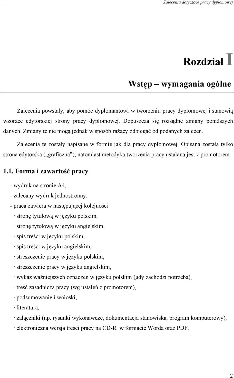 Opisana została tylko strona edytorska ( graficzna ), natomiast metodyka tworzenia pracy ustalana jest z promotorem. 1.1. Forma i zawartość pracy - wydruk na stronie A4, - zalecany wydruk jednostronny.