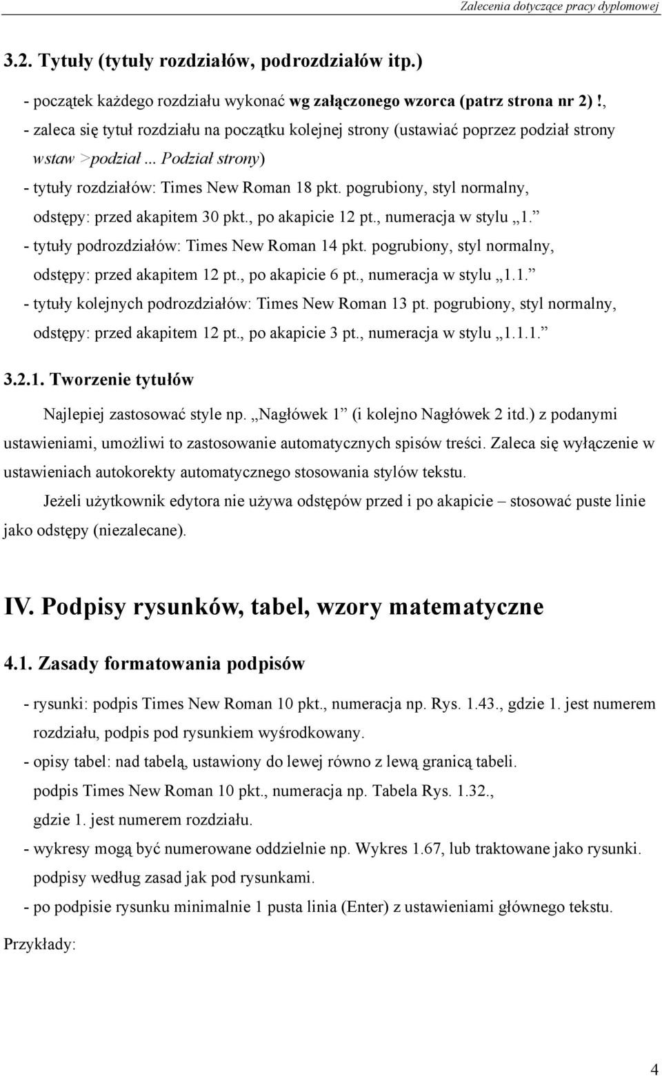 pogrubiony, styl normalny, odstępy: przed akapitem 30 pkt., po akapicie 12 pt., numeracja w stylu 1. - tytuły podrozdziałów: Times New Roman 14 pkt.