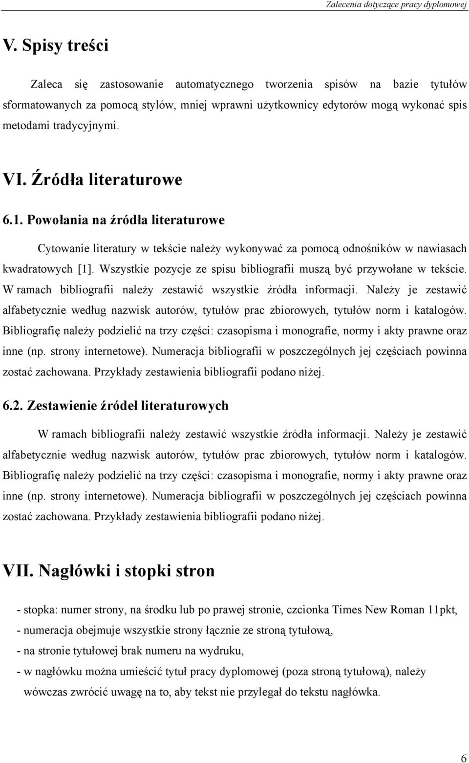 Wszystkie pozycje ze spisu bibliografii muszą być przywołane w tekście. W ramach bibliografii należy zestawić wszystkie źródła informacji.