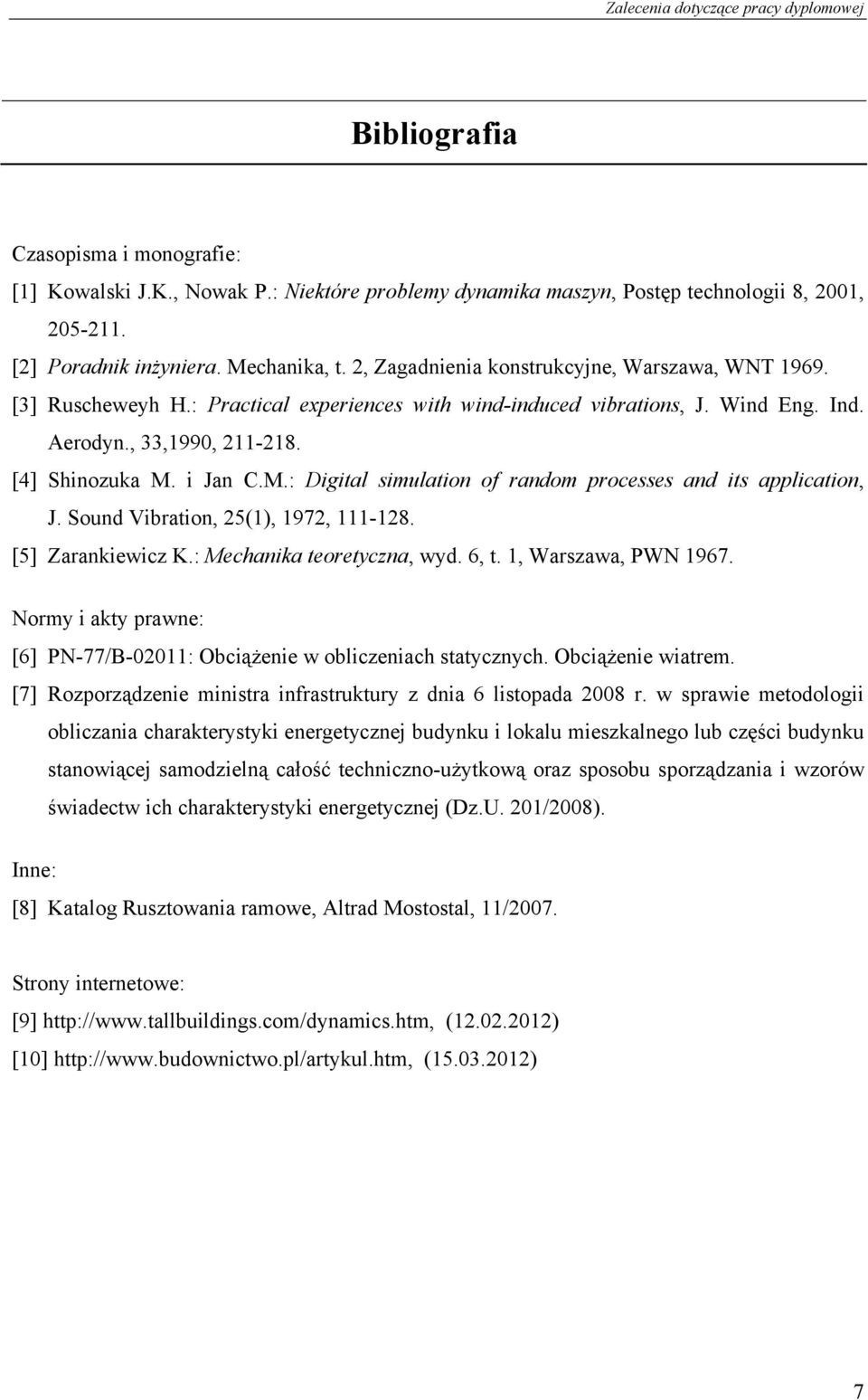 i Jan C.M.: Digital simulation of random processes and its application, J. Sound Vibration, 25(1), 1972, 111-128. [5] Zarankiewicz K.: Mechanika teoretyczna, wyd. 6, t. 1, Warszawa, PWN 1967.