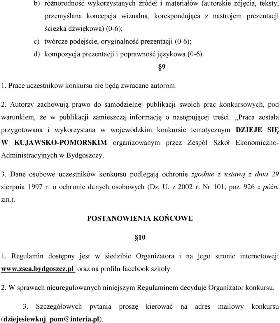 Autorzy zachowują prawo do samodzielnej publikacji swoich prac konkursowych, pod warunkiem, że w publikacji zamieszczą informację o następującej treści: Praca została przygotowana i wykorzystana w