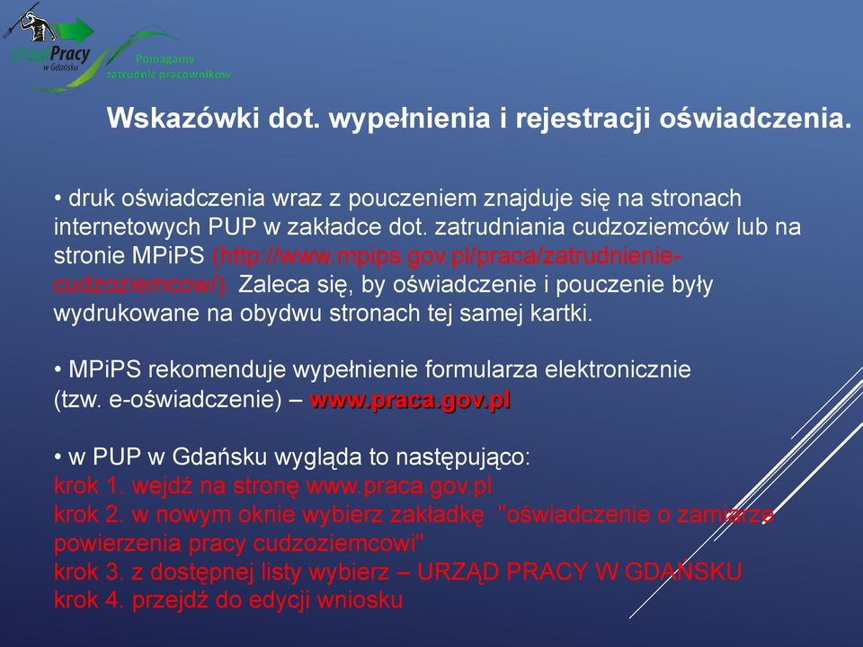 Zaleca się, by oświadczenie i pouczenie były wydrukowane na obydwu stronach tej samej kartki. MPiPS rekomenduje wypełnienie formularza elektronicznie (tzw. e-oświadczenie) www.
