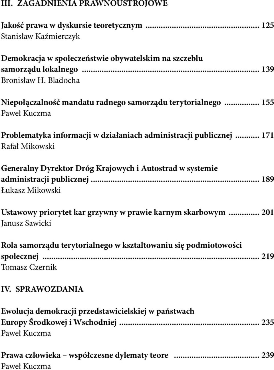 .. 171 Rafał Mikowski Generalny Dyrektor Dróg Krajowych i Autostrad w systemie administracji publicznej... 189 Łukasz Mikowski Ustawowy priorytet kar grzywny w prawie karnym skarbowym.