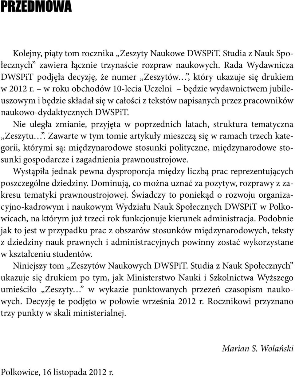 w roku obchodów 10-lecia Uczelni będzie wydawnictwem jubileuszowym i będzie składał się w całości z tekstów napisanych przez pracowników naukowo-dydaktycznych DWSPiT.