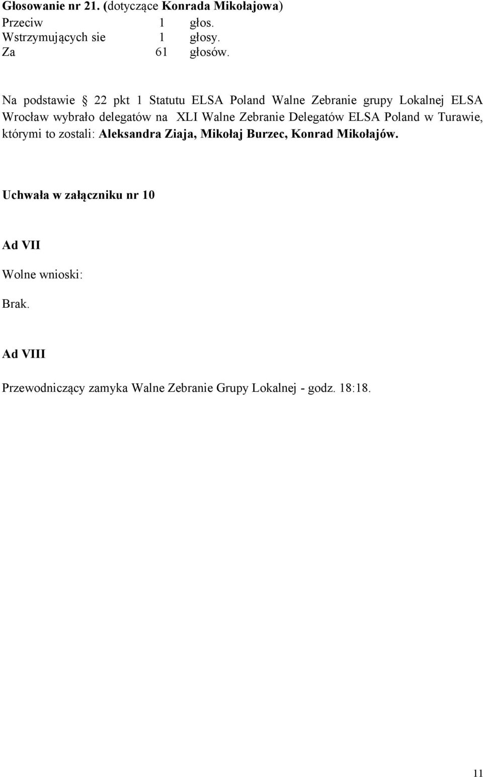 Zebranie Delegatów ELSA Poland w Turawie, którymi to zostali: Aleksandra Ziaja, Mikołaj Burzec, Konrad Mikołajów.