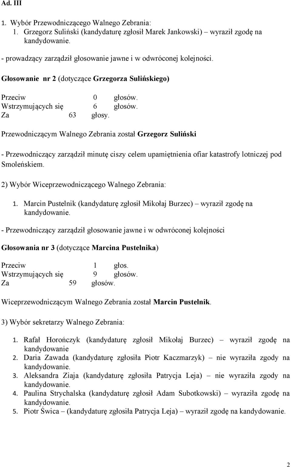 Przewodniczącym Walnego Zebrania został Grzegorz Suliński - Przewodniczący zarządził minutę ciszy celem upamiętnienia ofiar katastrofy lotniczej pod Smoleńskiem.