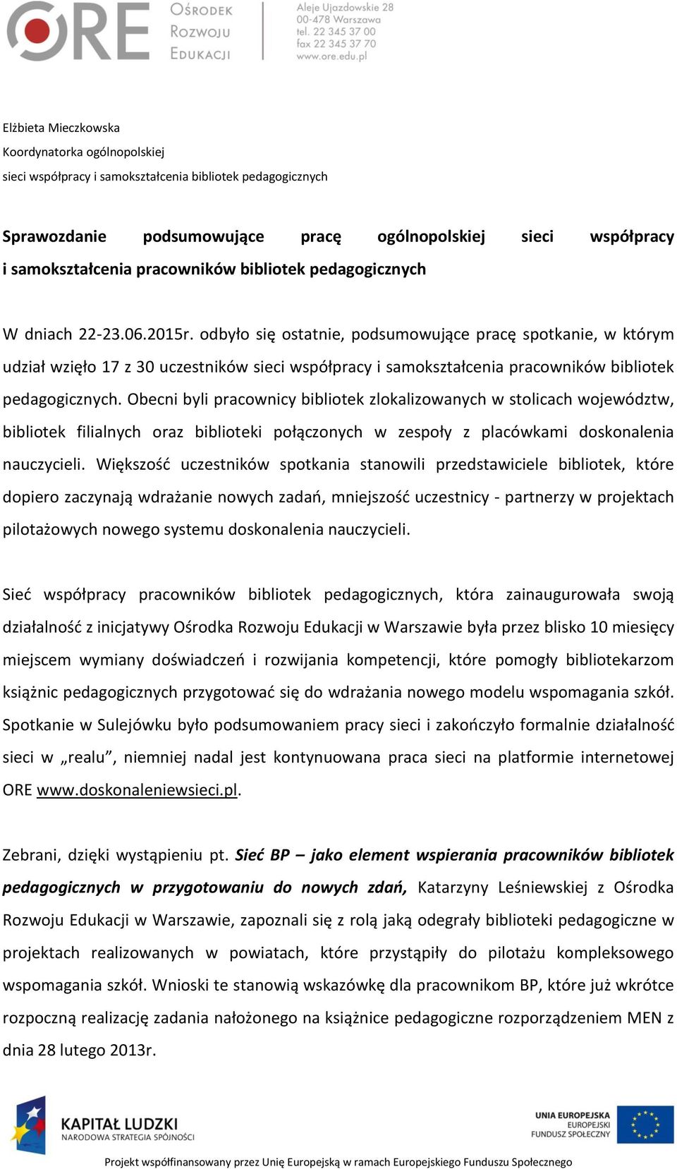 odbyło się ostatnie, podsumowujące pracę spotkanie, w którym udział wzięło 17 z 30 uczestników sieci współpracy i samokształcenia pracowników bibliotek pedagogicznych.