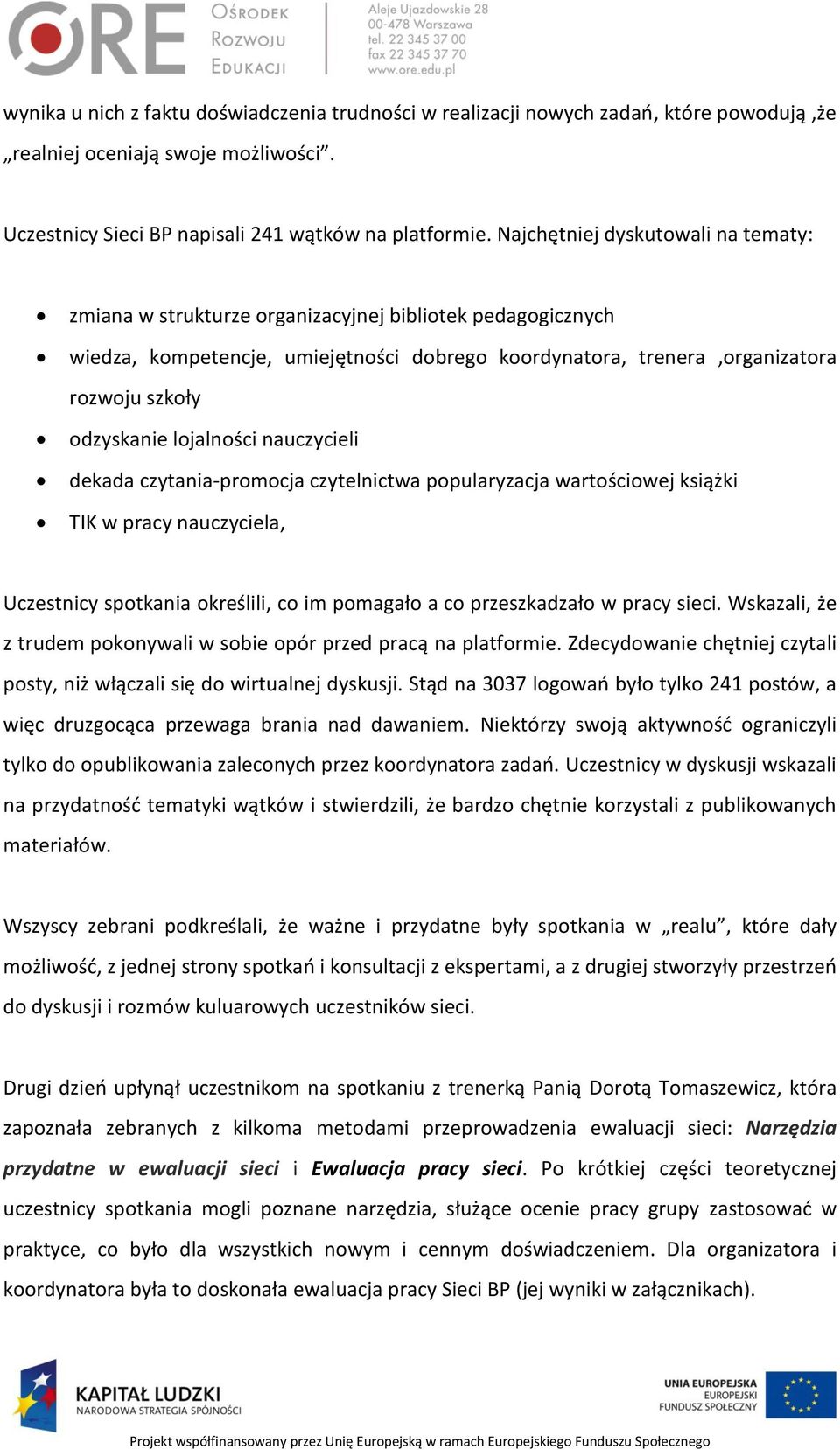 lojalności nauczycieli dekada czytania-promocja czytelnictwa popularyzacja wartościowej książki TIK w pracy nauczyciela, Uczestnicy spotkania określili, co im pomagało a co przeszkadzało w pracy
