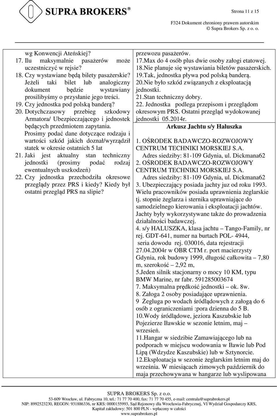 Dotychczasowy przebieg szkodowy Armatora/ Ubezpieczającego i jednostek będących przedmiotem zapytania.