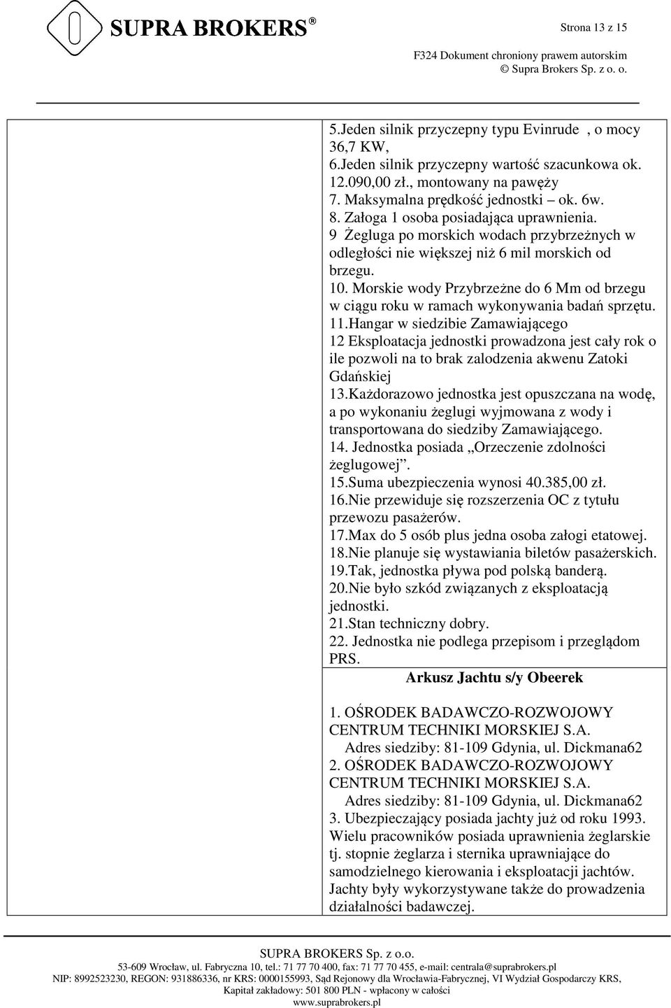 Morskie wody Przybrzeżne do 6 Mm od brzegu w ciągu roku w ramach wykonywania badań sprzętu. 11.