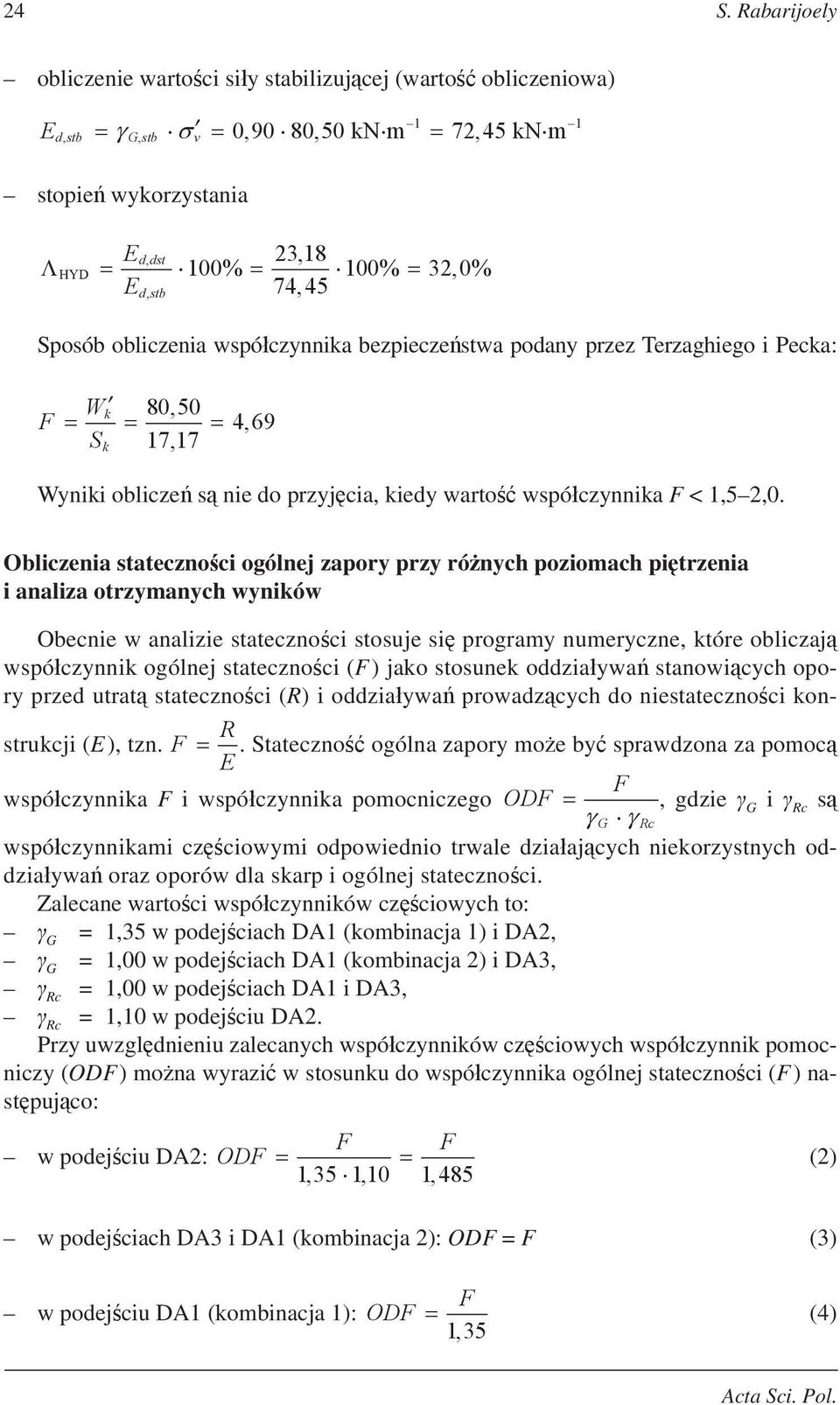 Obliczenia stateczno ci ogólnej zapory przy ró nych poziomach pi trzenia i analiza otrzymanych wyników Obecnie w analizie stateczno ci stosuje si programy numeryczne, które obliczaj wspó czynnik