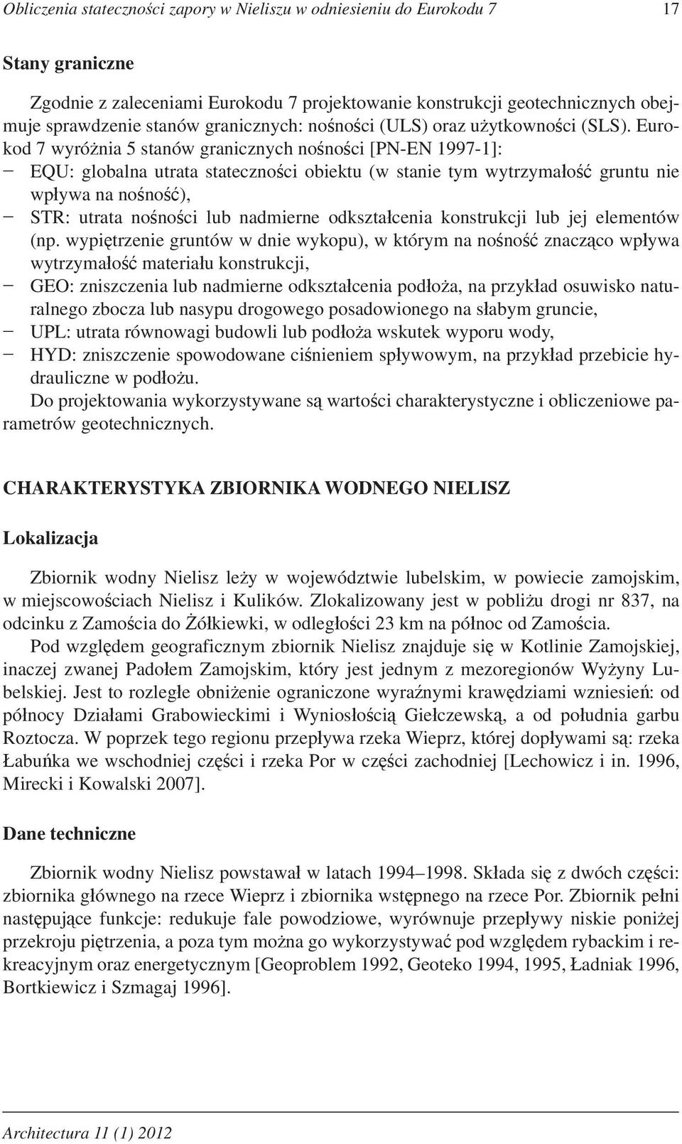Eurokod 7 wyró nia 5 stanów granicznych no no ci [PN-EN 1997-1]: EQU: globalna utrata stateczno ci obiektu (w stanie tym wytrzyma o gruntu nie wp ywa na no no ), STR: utrata no no ci lub nadmierne
