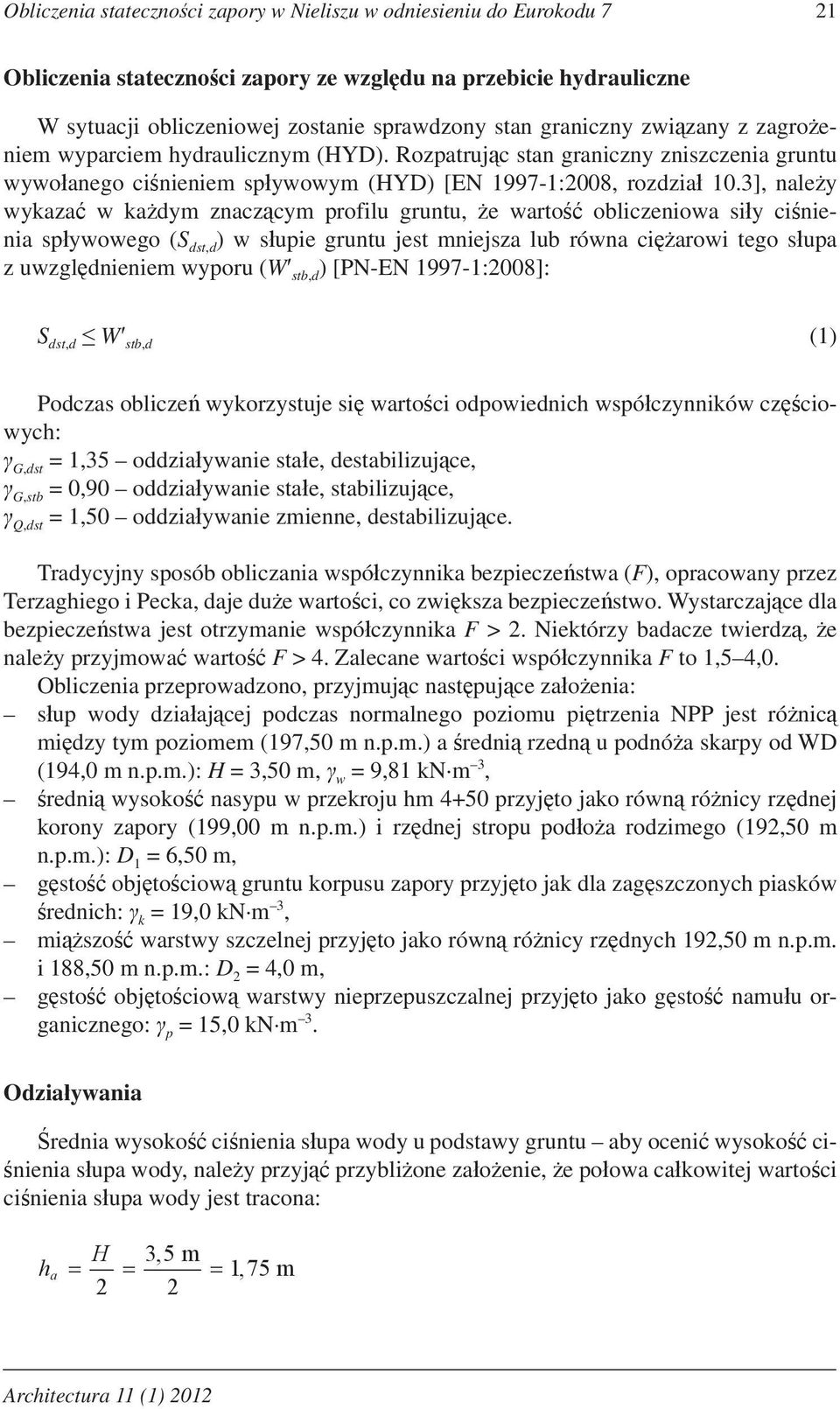 3], nale y wykaza w ka dym znacz cym profilu gruntu, e warto obliczeniowa si y ci nienia sp ywowego (S dst,d ) w s upie gruntu jest mniejsza lub równa ci arowi tego s upa z uwzgl dnieniem wyporu (W