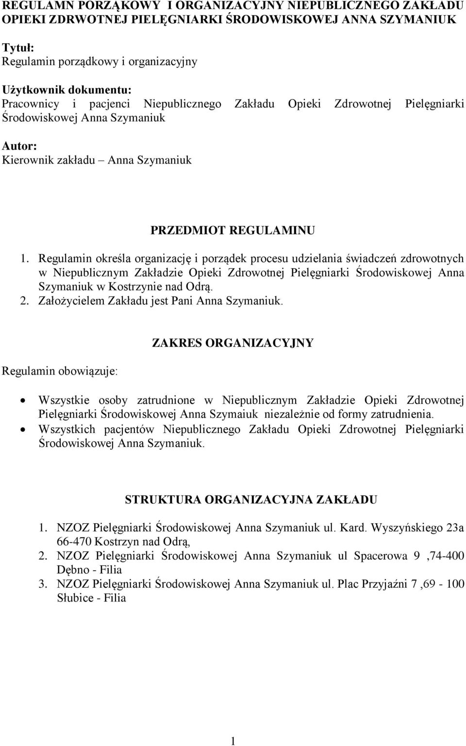 Regulamin określa organizację i porządek procesu udzielania świadczeń zdrowotnych w Niepublicznym Zakładzie Opieki Zdrowotnej Pielęgniarki Środowiskowej Anna Szymaniuk w Kostrzynie nad Odrą. 2.