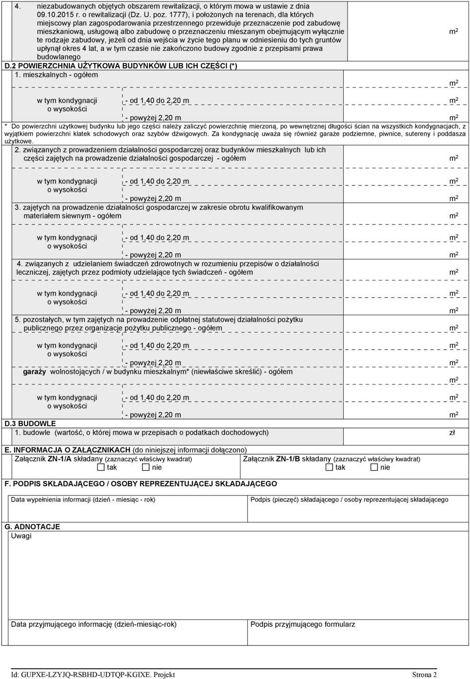 obejmującym wyłącznie te rodzaje zabudowy, jeżeli od dnia wejścia w życie tego planu w odniesieniu do tych gruntów upłynął okres 4 lat, a w tym czasie nie zakończono budowy zgodnie z przepisami prawa