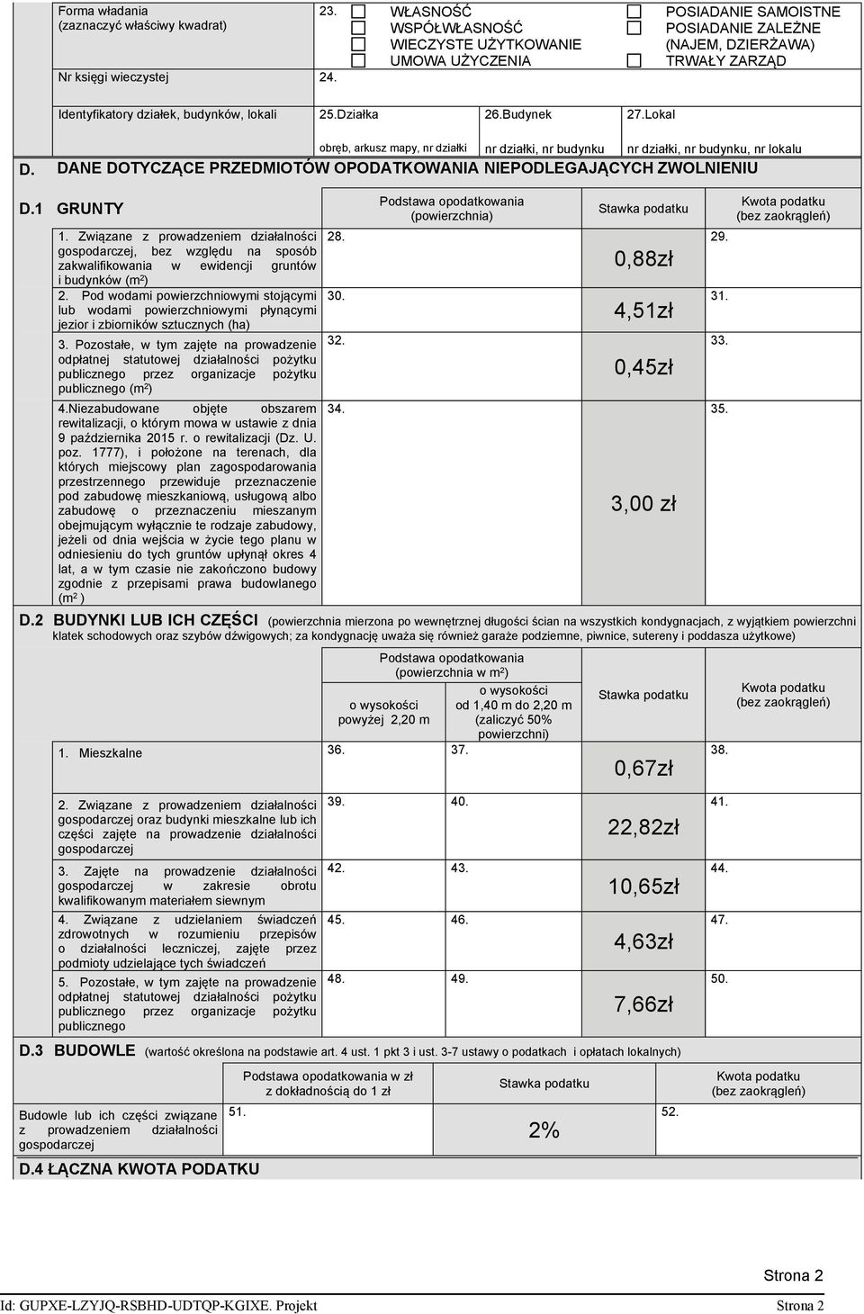 Lokal obręb, arkusz mapy, nr działki nr działki, nr budynku nr działki, nr budynku, nr lokalu D. DANE DOTYCZĄCE PRZEDMIOTÓW OPODATKOWANIA NIEPODLEGAJĄCYCH ZWOLNIENIU D.1 GRUNTY 1.