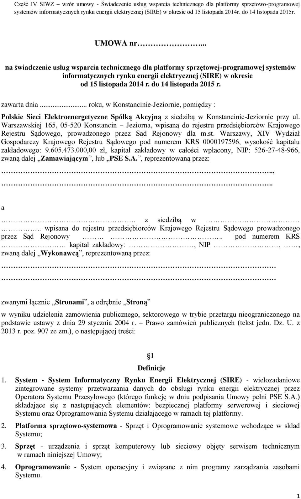 Warszawskiej 165, 05-520 Konstancin Jeziorna, wpisaną do rejestru przedsiębiorców Krajowego Rejestru Sądowego, prowadzonego przez Sąd Rejonowy dla m.st. Warszawy, XIV Wydział Gospodarczy Krajowego Rejestru Sądowego pod numerem KRS 0000197596, wysokość kapitału zakładowego: 9.