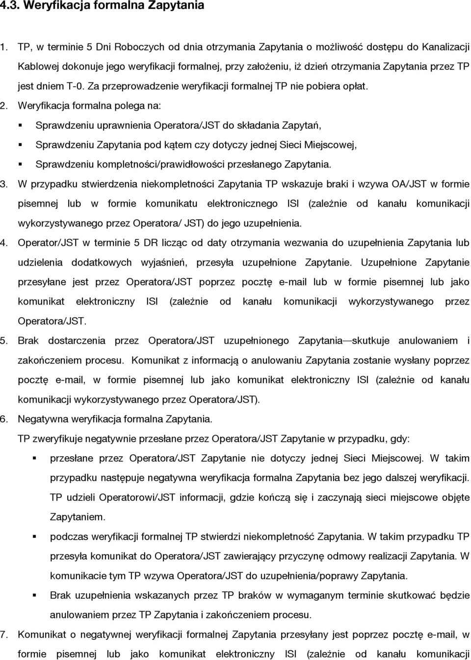 jest dniem T-0. Za przeprowadzenie weryfikacji formalnej TP nie pobiera opłat. 2.