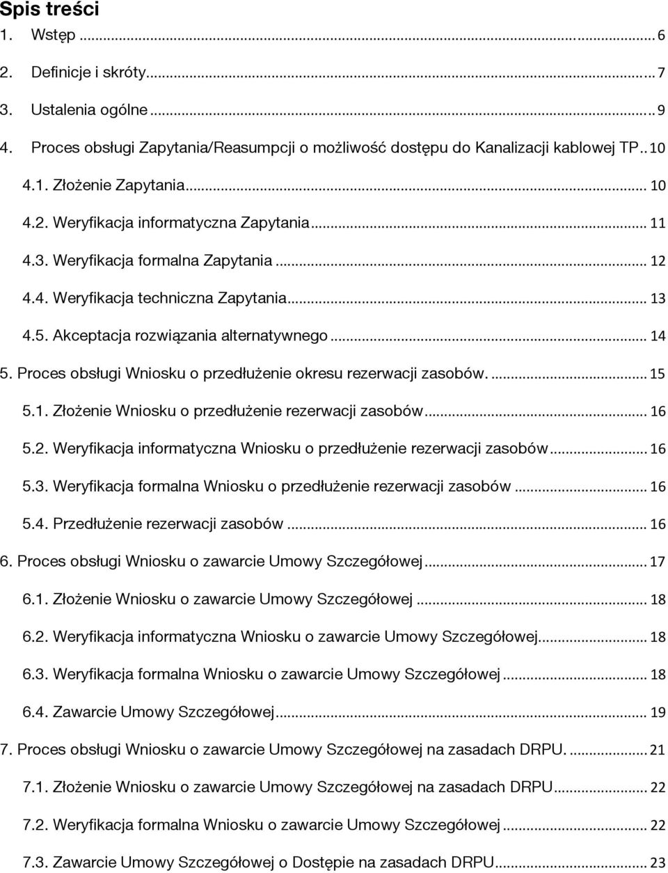 Proces obsługi Wniosku o przedłużenie okresu rezerwacji zasobów.... 15 5.1. Złożenie Wniosku o przedłużenie rezerwacji zasobów... 16 5.2.