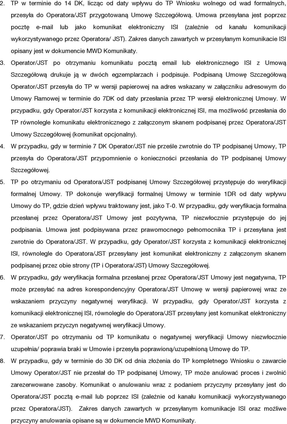 Zakres danych zawartych w przesyłanym komunikacie ISI opisany jest w dokumencie MWD Komunikaty. 3.