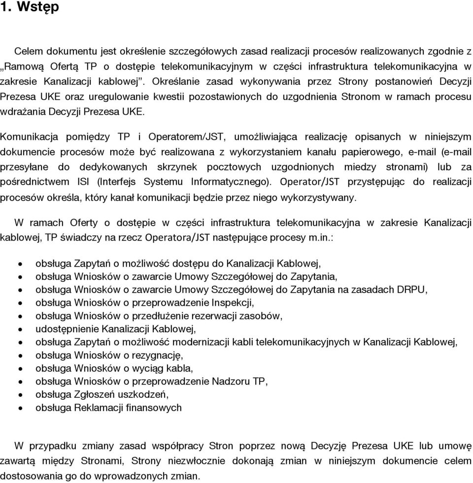 Określanie zasad wykonywania przez Strony postanowień Decyzji Prezesa UKE oraz uregulowanie kwestii pozostawionych do uzgodnienia Stronom w ramach procesu wdrażania Decyzji Prezesa UKE.
