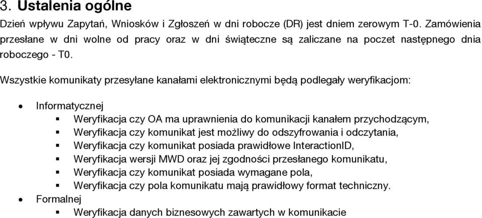 Wszystkie komunikaty przesyłane kanałami elektronicznymi będą podlegały weryfikacjom: Informatycznej Weryfikacja czy OA ma uprawnienia do komunikacji kanałem przychodzącym, Weryfikacja czy