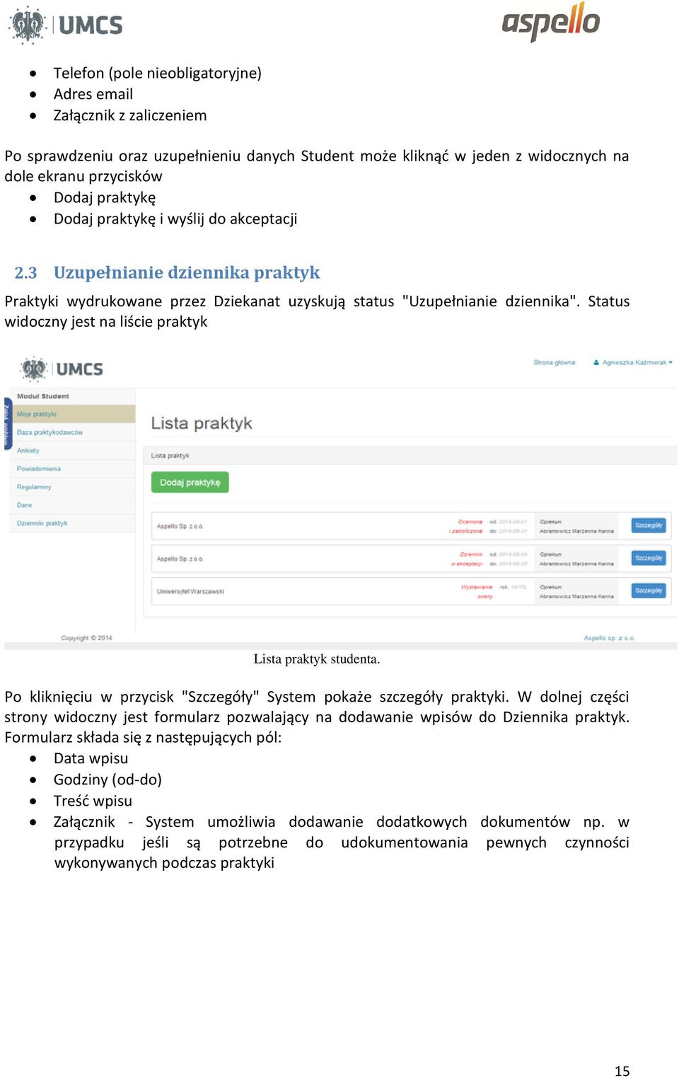 Status widoczny jest na liście praktyk Lista praktyk studenta. Po kliknięciu w przycisk "Szczegóły" System pokaże szczegóły praktyki.