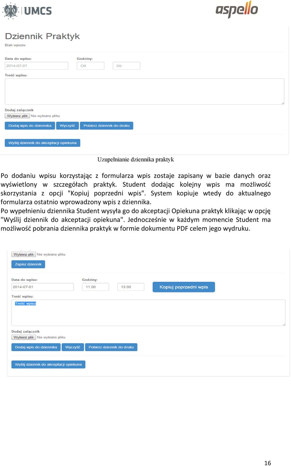 System kopiuje wtedy do aktualnego formularza ostatnio wprowadzony wpis z dziennika.