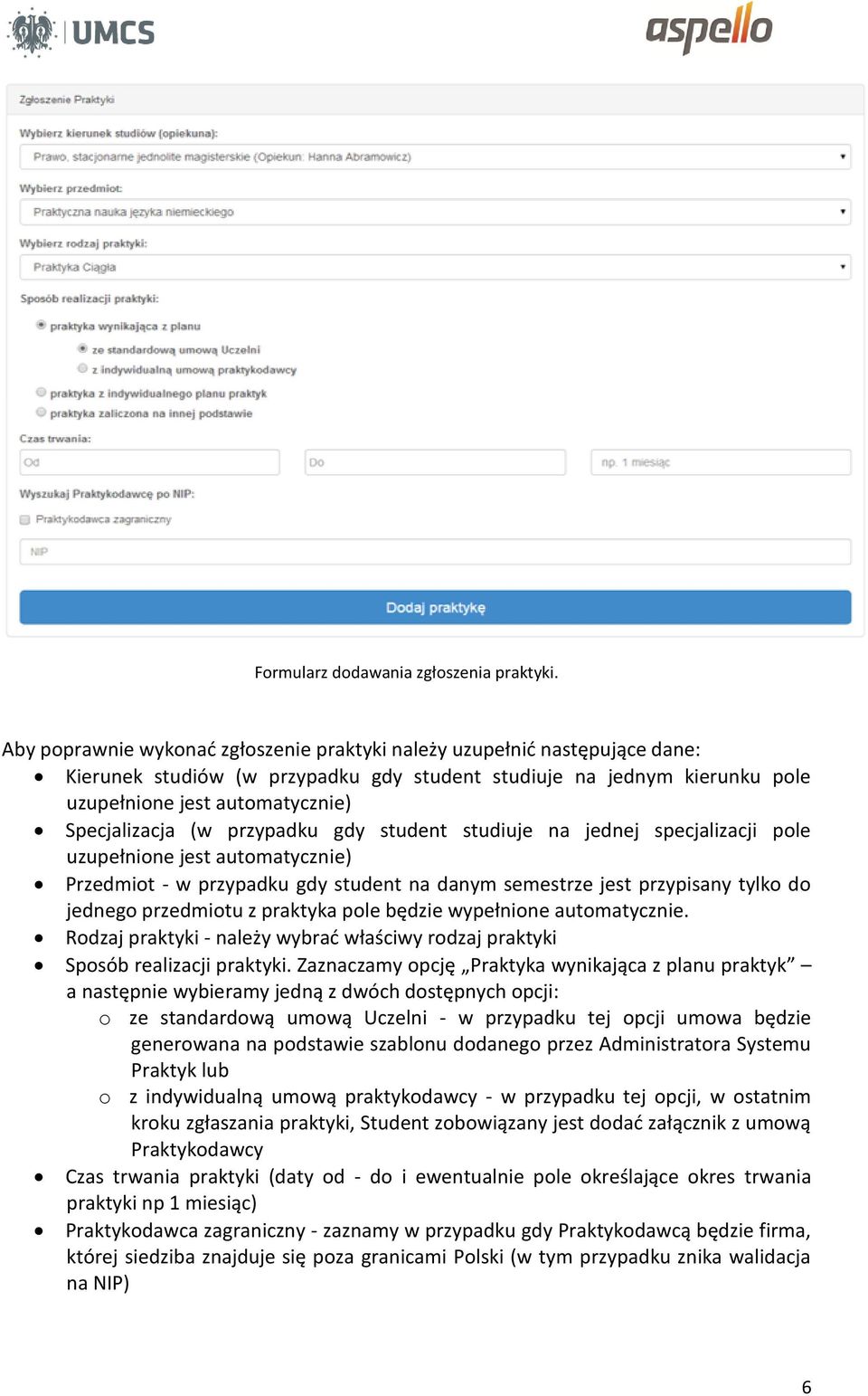 (w przypadku gdy student studiuje na jednej specjalizacji pole uzupełnione jest automatycznie) Przedmiot - w przypadku gdy student na danym semestrze jest przypisany tylko do jednego przedmiotu z