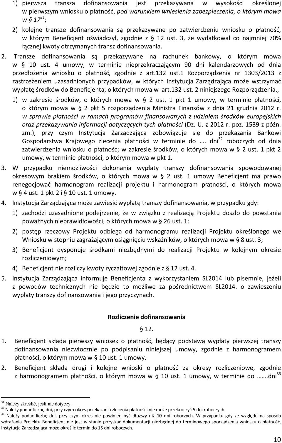 2. Transze dofinansowania są przekazywane na rachunek bankowy, o którym mowa w 10 ust.