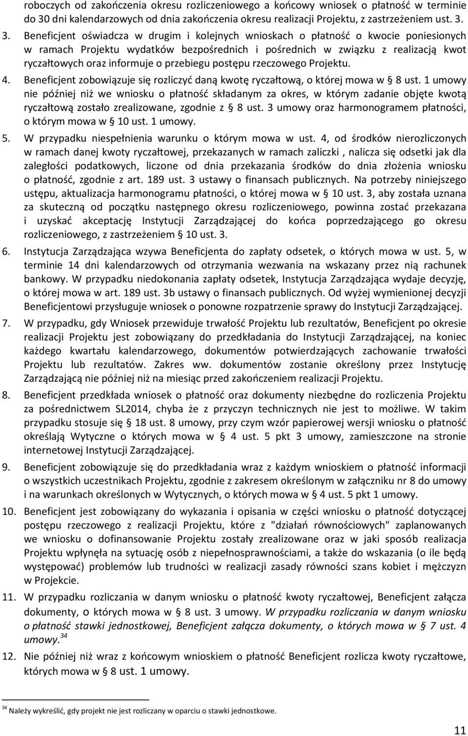 3. Beneficjent oświadcza w drugim i kolejnych wnioskach o płatność o kwocie poniesionych w ramach Projektu wydatków bezpośrednich i pośrednich w związku z realizacją kwot ryczałtowych oraz informuje