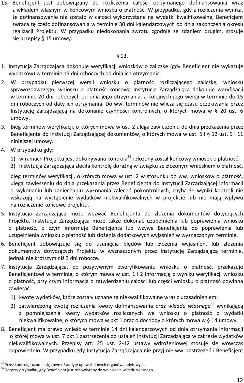 dnia zakończenia okresu realizacji Projektu. W przypadku niedokonania zwrotu zgodnie ze zdaniem drugim, stosuje się przepisy 15