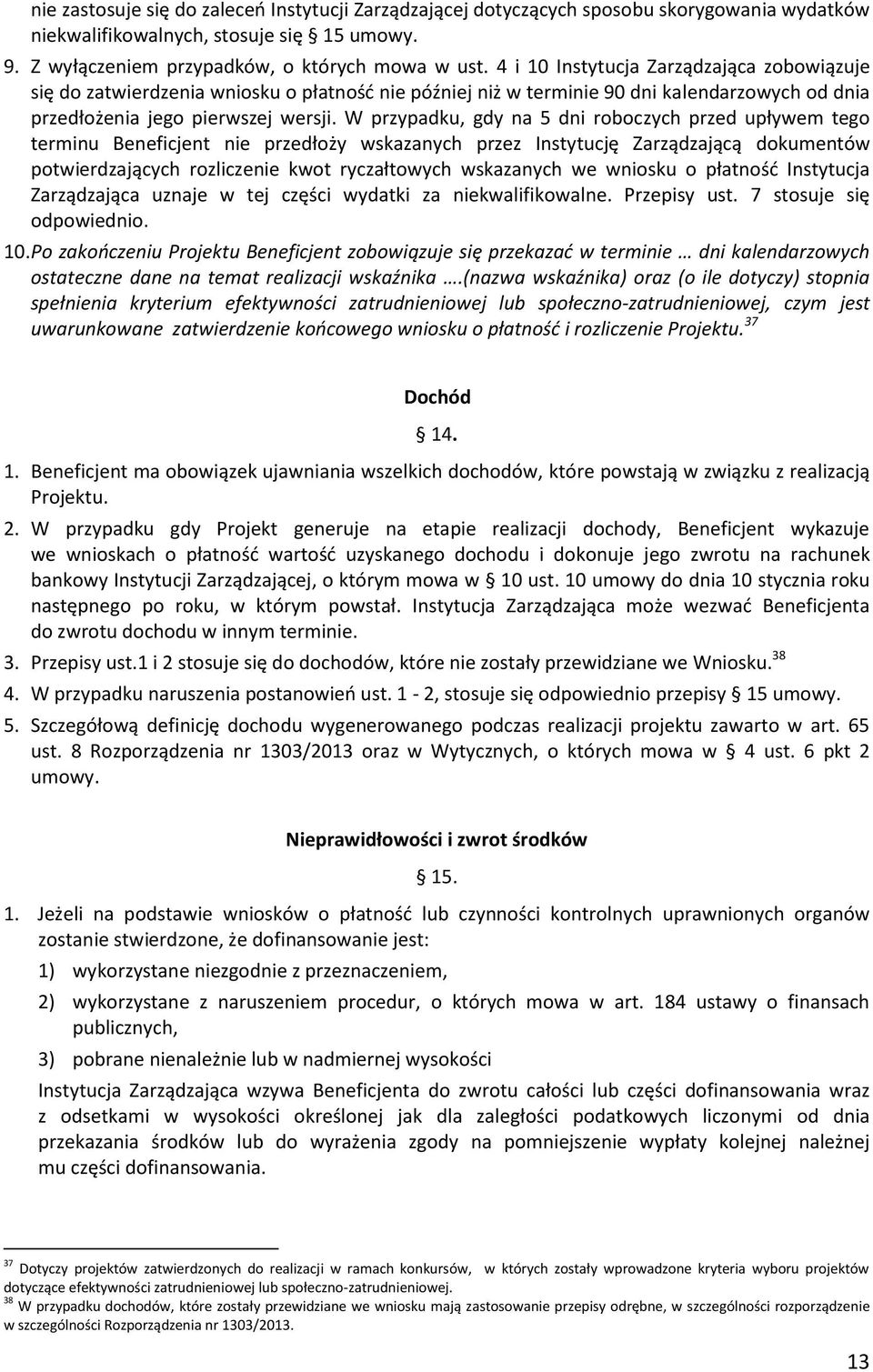 W przypadku, gdy na 5 dni roboczych przed upływem tego terminu Beneficjent nie przedłoży wskazanych przez Instytucję Zarządzającą dokumentów potwierdzających rozliczenie kwot ryczałtowych wskazanych