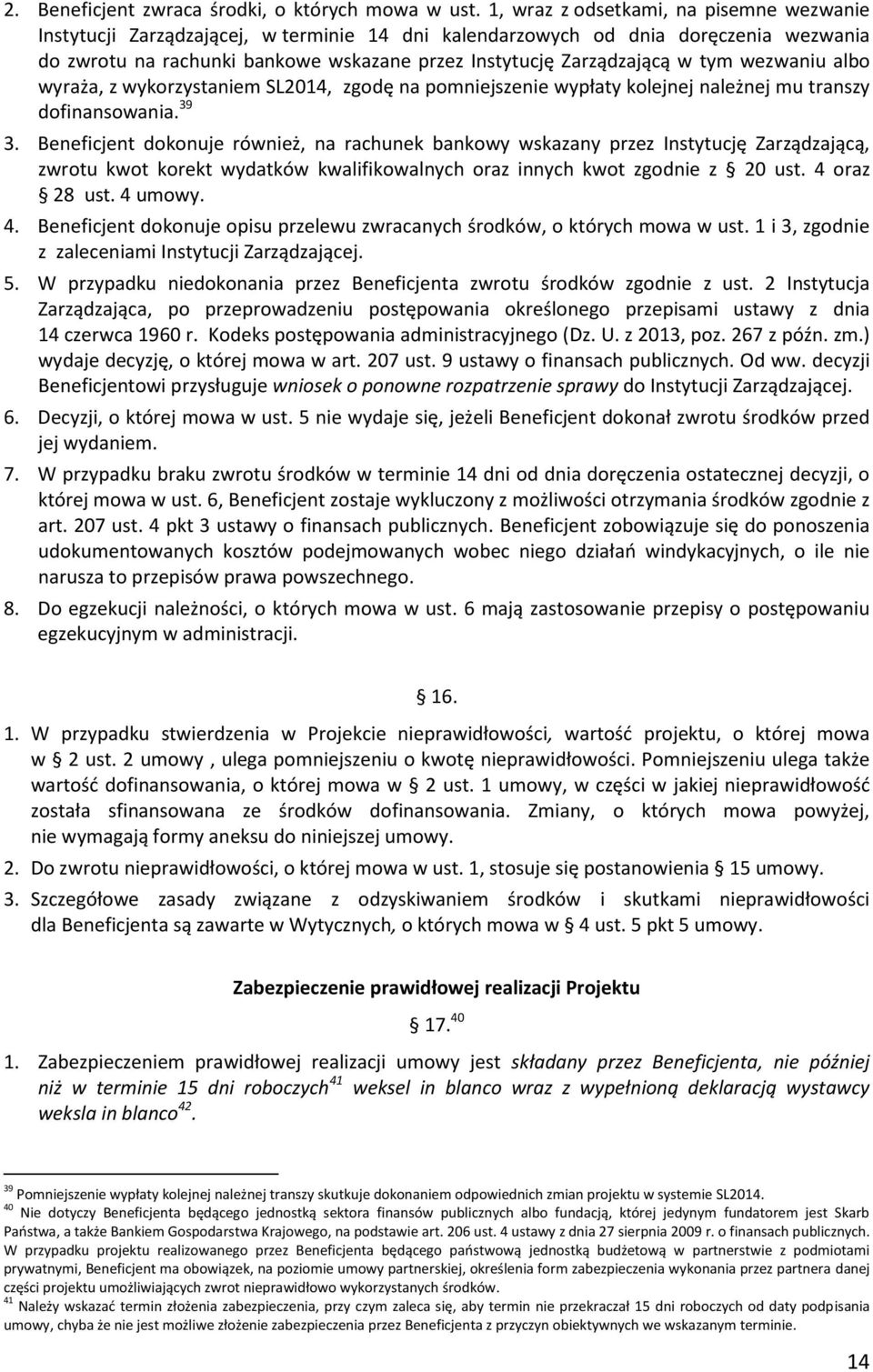 tym wezwaniu albo wyraża, z wykorzystaniem SL2014, zgodę na pomniejszenie wypłaty kolejnej należnej mu transzy dofinansowania. 39 3.