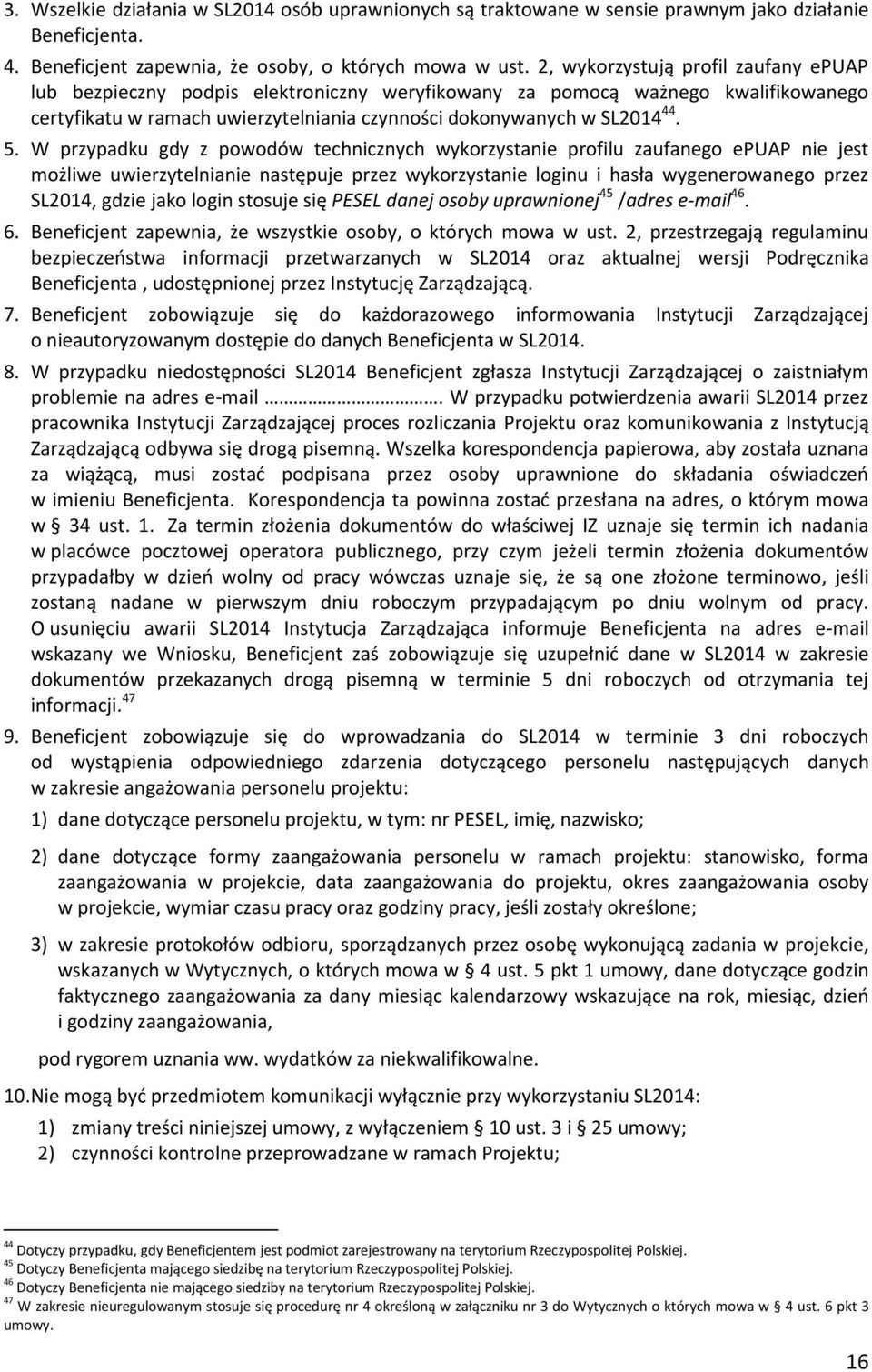 W przypadku gdy z powodów technicznych wykorzystanie profilu zaufanego epuap nie jest możliwe uwierzytelnianie następuje przez wykorzystanie loginu i hasła wygenerowanego przez SL2014, gdzie jako