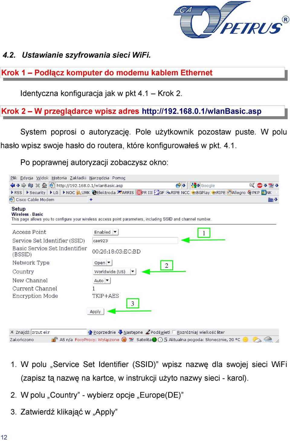 W polu hasło wpisz swoje hasło do routera, które konfigurowałeś w pkt. 4.1. Po poprawnej autoryzacji zobaczysz okno: 1 2 3 1.