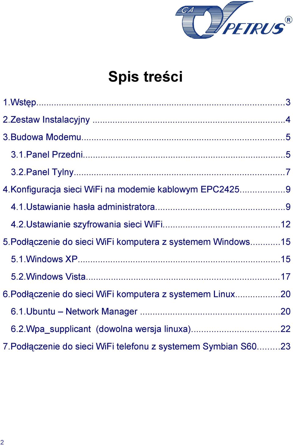 Podłączenie do sieci WiFi komputera z systemem Windows...15 5.1.Windows XP...15 5.2.Windows Vista...17 6.
